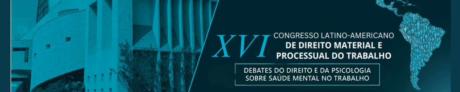 XVI CONGRESSO LATINO AMERICANO DE DIREITO MATERIAL E PROCESSUAL DO TRABALHO